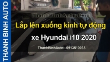 Video Lắp lên xuống kính tự động xe Hyundai i10 2020