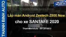 Video Lắp màn Android Zestech Z800 New cho xe SANTAFE 2020