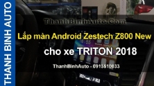 Video Lắp màn Android Zestech Z800 New cho xe TRITON 2018