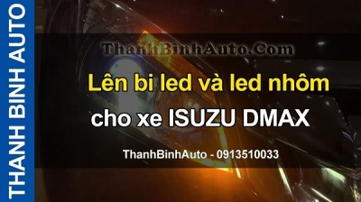 Video Lên bi led và led nhôm cho xe ISUZU DMAX tại ThanhBinhAuto