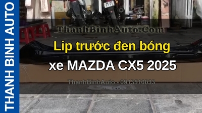Video Lip trước đen bóng xe MAZDA CX5 2025 tại ThanhBinhAuto
