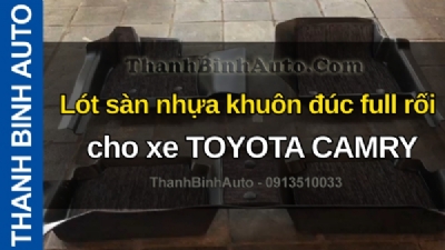 Video Lót sàn nhựa khuôn đúc full rối cho xe TOYOTA CAMRY tại ThanhBinhAuto