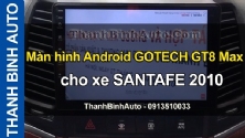 Video Màn hình Android GOTECH GT8 Max cho xe SANTAFE 2010 tại ThanhBinhAuto