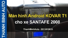 Video Màn hình Android KOVAR T1 cho xe SANTAFE 2008
