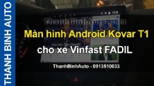 Video Màn hình Android Kovar T1 cho xe Vinfast FADIL tại ThanhBinhAuto