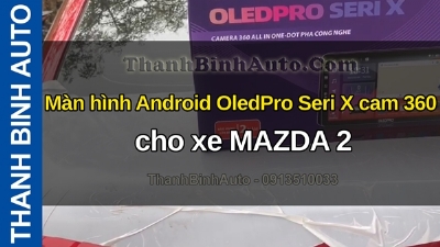 Video Màn hình Android OledPro Seri X cam 360 cho xe MAZDA 2