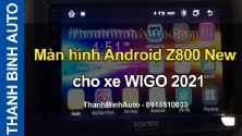 Video Màn hình Android Z800 New cho xe WIGO 2021 tại ThanhBinhAuto