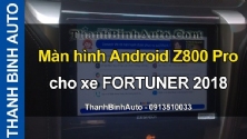 Video Màn hình Android Z800 Pro cho xe FORTUNER 2018