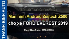 Video Màn hình Android Zestech Z500 cho xe FORD EVEREST 2019
