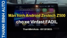 Video Màn hình Android Zestech Z500 cho xe Vinfast FADIL