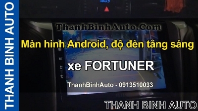 Video Màn hình Android , độ đèn tăng sáng xe FORTUNER tại ThanhBinhAuto