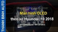 Video Màn hình OLED theo xe Hyundai i10 2018 tại ThanhBinhAuto