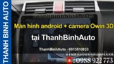 Video Màn hình android + camera Owin 3D tại ThanhBinhAuto