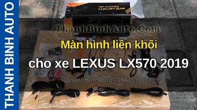 Video Màn hình liền khối cho xe LEXUS LX570 2019 tại ThanhBinhAuto