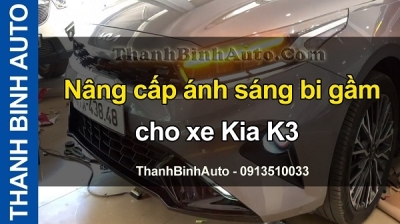 Video Nâng cấp bi gầm cho xe KIA K3 tại ThanhBinhAuto