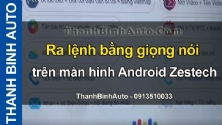 Video Ra lệnh bằng giọng nói trên màn hình Android Zestech
