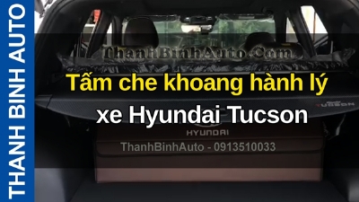 Video Tấm che khoang hành lý xe Hyundai Tucson tại ThanhBinhAuto
