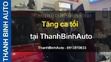 Video Tăng ca tối tại ThanhBinhAuto