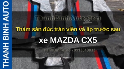 Video Thảm sàn đúc tràn viền và lip trước sau xe MAZDA CX5 tại ThanhBinhAuto