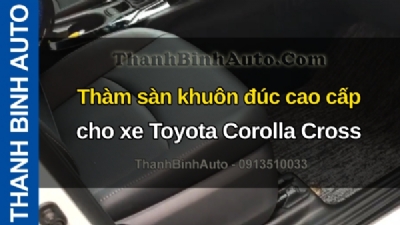 Video Thàm sàn khuôn đúc cao cấp cho xe Toyota Corolla Cross tại ThanhBinhAuto