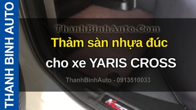 Video Thảm sàn nhựa đúc cho xe YARISS CROSS tại ThanhBinhAuto