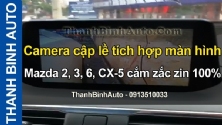 Video Camera cập lề tích hợp màn hình Mazda 2, 3, 6, CX-5 cắm zắc zin 100% tại ThanhBinhAuto