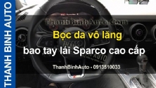Video bọc da vô lăng bao tay lái Sparco cao cấp tại ThanhBinhAuto