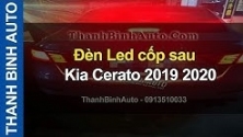 Video Đèn led cốp sau Kia Cerato 2019 2020 ThanhBinhAuto