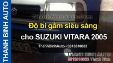 Video Độ bi gầm siêu sáng cho SUZUKI VITARA 2005