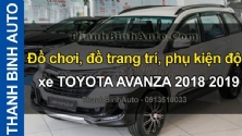 Video Đồ chơi, đồ trang trí, phụ kiện độ xe TOYOTA AVANZA 2018 2019