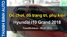 Video Đồ chơi, đồ trang trí, phụ kiện Hyundai i10 Grand 2018