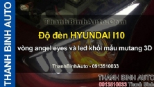 Video Độ đèn HYUNDAI I10 vòng angel eyes và led khối mẫu mutang 3D