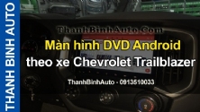 Video Màn hình DVD Android theo xe Chevrolet Trailblazer