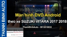 Video Màn hình DVD Android theo xe SUZUKI VITARA 2017 2018