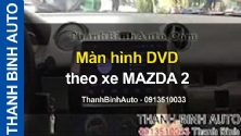 Video Màn hình DVD theo xe MAZDA 2