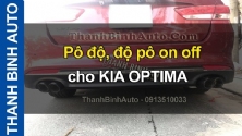 Video Pô độ, độ pô on off cho KIA OPTIMA