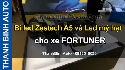 Video Bi led Zestech A5 và Led mý hạt cho xe FORTUNER