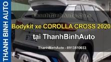 Video Bodykit xe COROLLA CROSS 2020 tại ThanhBinhAuto