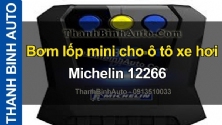 Video Bơm lốp mini cho ô tô xe hơi Michelin 12266 ThanhBinhAuto