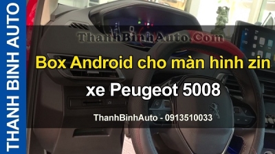 Video Box Android cho màn hình zin xe Peugeot 5008