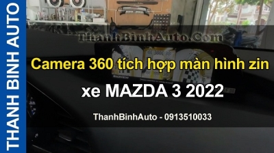 Video Camera 360 tích hợp màn hình zin xe MAZDA 3 2022