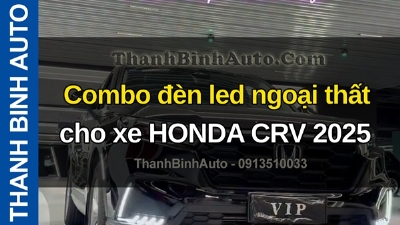 Video Combo đèn led ngoại thất cho xe HONDA CRV 2025 tại ThanhBinhAuto