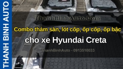 Video Combo thảm sàn, lót cốp, ốp cốp, ốp bậc cho xe Hyundai Creta tại ThanhBinhAuto