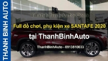 Video Full đồ chơi, phụ kiện xe SANTAFE 2020 tại ThanhBinhAuto
