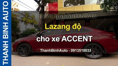 Video Lazang độ cho xe ACCENT tại ThanhBinhAuto