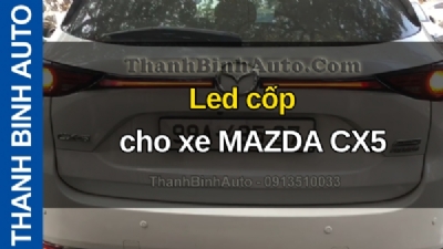 Video Led cốp cho xe MAZDA CX5 tại ThanhBinhAuto