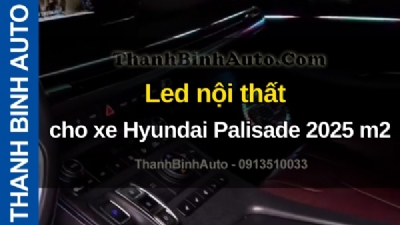 Video Led nội thất cho xe Hyundai Palisade 2025 m2 tại ThanhBinhAuto