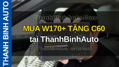 Video MUA W170+ TẶNG C60 tại ThanhBinhAuto