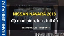 Video NISSAN NAVARA 2018 độ màn hình, loa , full đồ