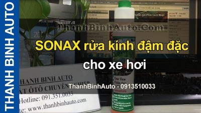 Video SONAX rửa kính đậm đặc cho xe hơi tại ThanhBinhAuto